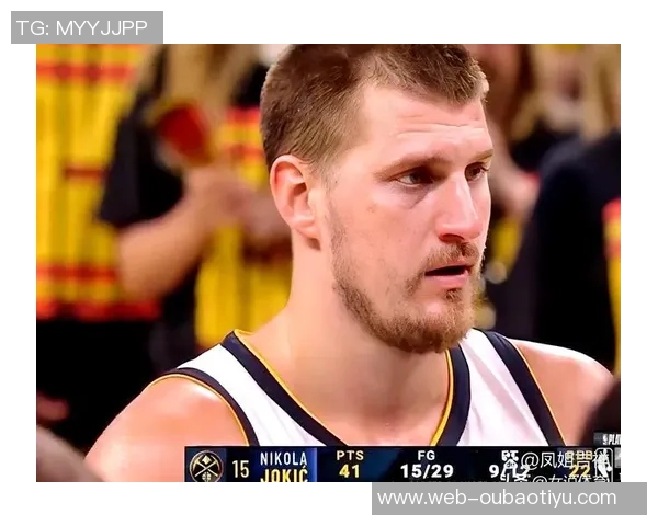 掘金本赛季NBA杯冠军前景分析约基奇的关键作用与球队上限 掘金本赛季NBA杯冠军前景分析约基奇的关键作用与球队上限